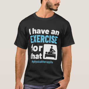 T-shirt J'ai un exercice pour cette thérapie physique PT
