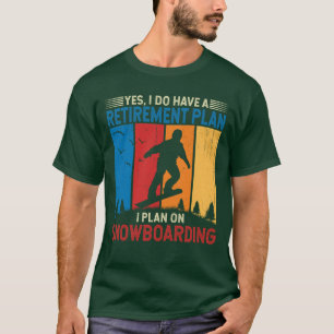T-shirt J'ai un plan de retraite Je prévois sur le snowboa