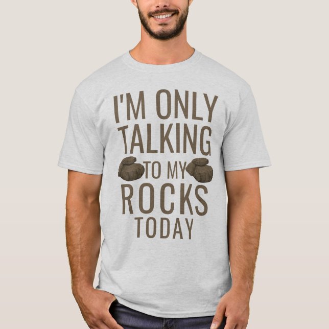 T-shirt J'ai un talking to my rocks today (Devant)