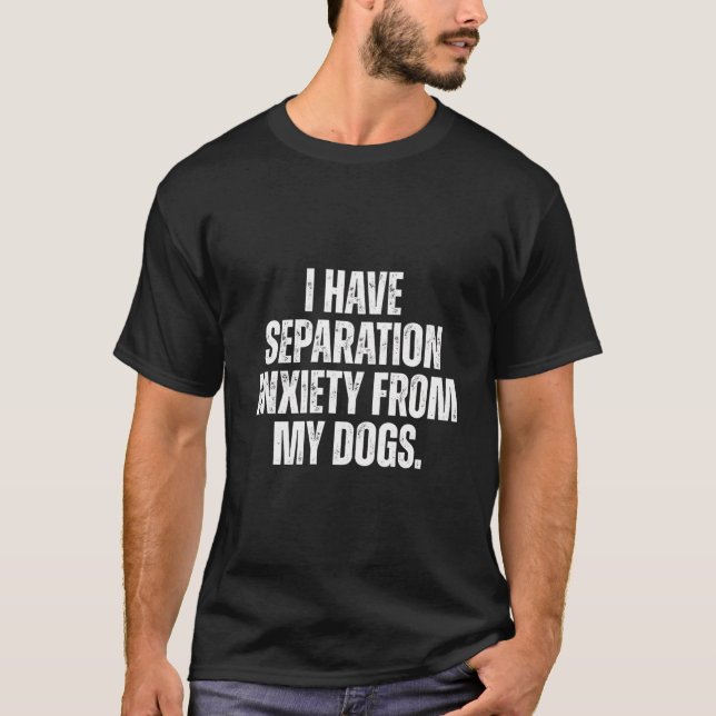 T-shirt J'Ai Une Anxiété De Séparation De Mes Chiens Drôle (Devant)