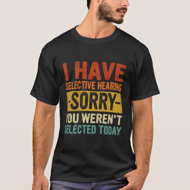 T-shirt J'Ai Une Chemise Auditive Sélective Que Vous N'Ave (Devant)