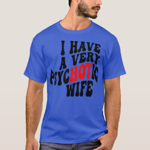 T-shirt J'Ai Une Femme Très Psychotique 4