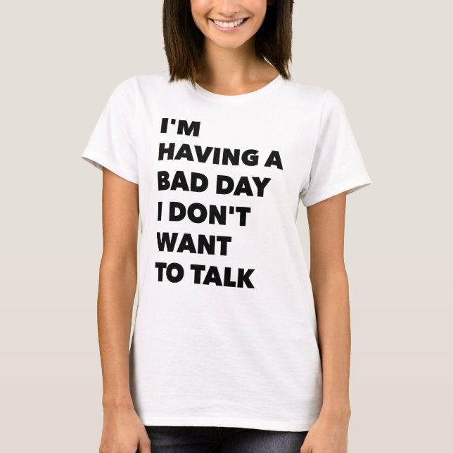 T-shirt J'ai une mauvaise journée Je ne veux pas parler T- (Devant)