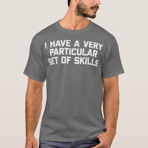 T-shirt J'Ai Une Série Très Particulière De Compétences, D