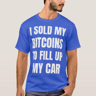 T-shirt J'Ai Vendu Mes Bitcoins Pour Remplir Mes Prix Drôl