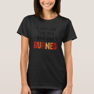 T-shirt J'Ai Versé Le Thé Et J'Ai Été Brûlé En Disant Pour