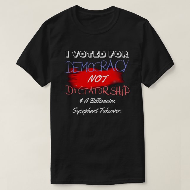 T-SHIRT J'AI VOTÉ POUR LA DÉMOCRATIE ET NON POUR LA DICTAT (Design devant)