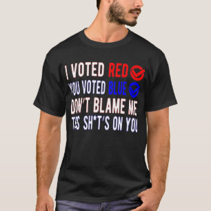 T-shirt J'ai voté rouge Vous avez voté bleu Ne me blâmez p