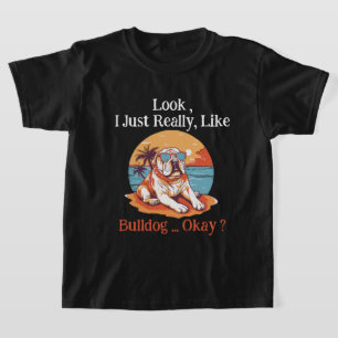 T-shirt J'Ai Vraiment L'Air De Bulldog, D'Accord ?