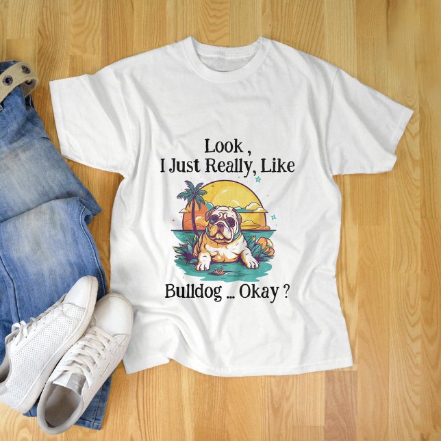 T-shirt J'Ai Vraiment L'Air De Bulldog, D'Accord ? (Créateur téléchargé)