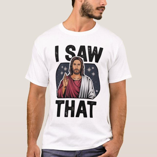 T-shirt J'Ai Vu Ça, Jésus Regardant, J'Ai Vu Que Jésus Mèm (Devant)