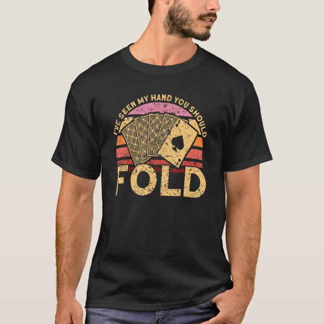 T-shirt J'Ai Vu Ma Main Vous Devriez Plier Gambler Poker P (Devant)