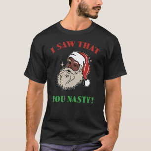 T-shirt J'Ai Vu Que Tu Étais Nasty Père Noël