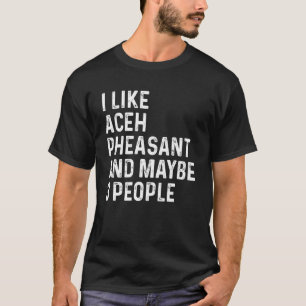 T-shirt J'Aime Aceh Pheasant Et Peut-Être 3 Personnes Bird