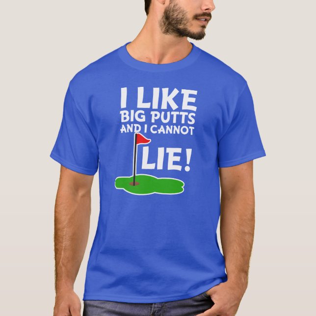 T-shirt J'aime de grands putts et je ne peux pas me (Devant)