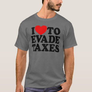 T-shirt J'Aime Échapper Aux Impôts Commettre Des Impôts De