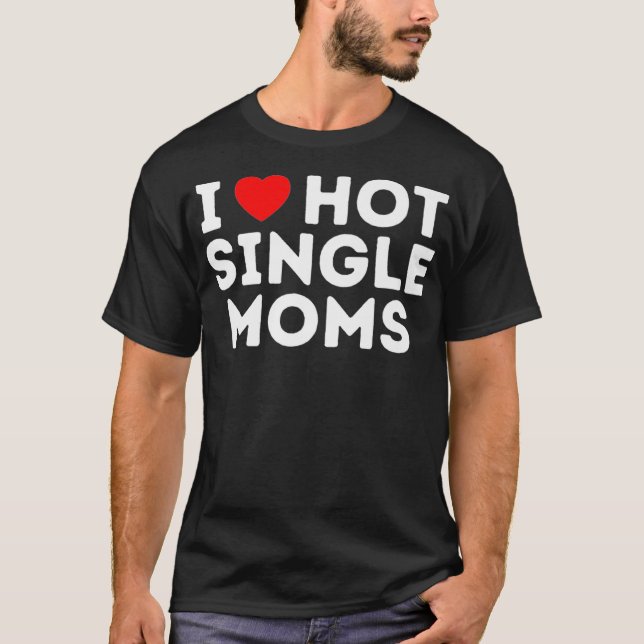 T-shirt J'aime Hot Single Moms Premium  (Devant)