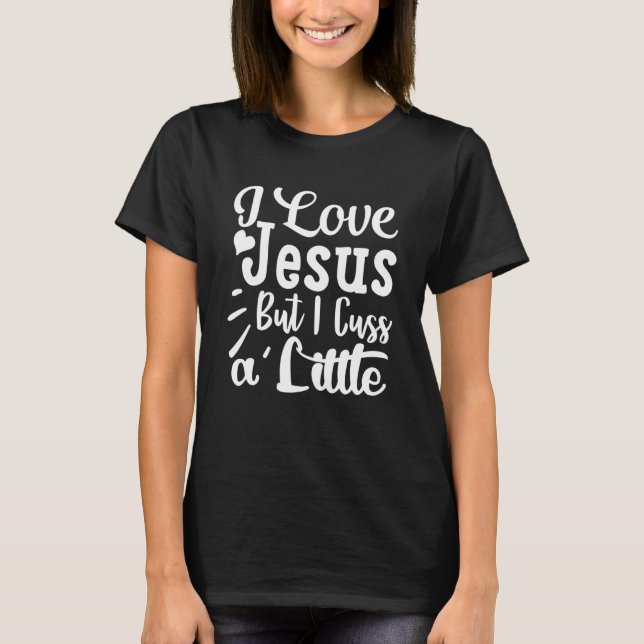 T-shirt J'Aime Jésus Mais Je Cusse Une Petite Croyance Rel (Devant)