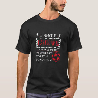 T-shirt J'Aime Jouer Au Football 3 Jours Par Semaine Drôle