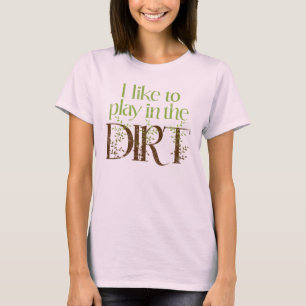 T-shirt J'aime jouer dans le jardinage drôle de saleté
