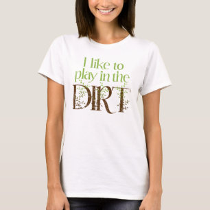 T-shirt J'aime jouer dans le jardinage drôle de saleté