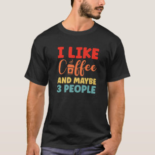 T-shirt J'Aime Le Café Et Peut-Être 3 Personnes Drôle Café