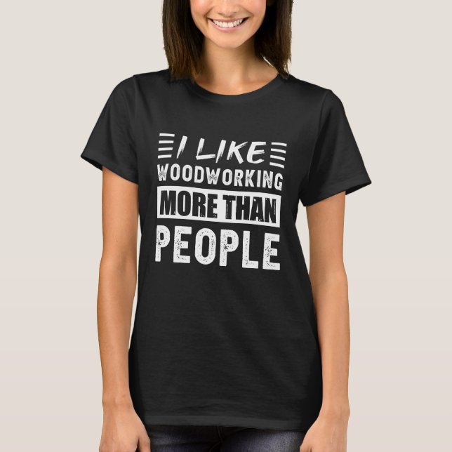 T-shirt J'aime le travail du bois plus que les gens amusan (Devant)