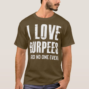 T-shirt J'Aime Les Burpees A Dit Que Personne N'A Jamais D