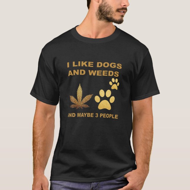 T-shirt J'Aime Les Chiens Et Les Mauvaises Herbes Et Peut- (Devant)