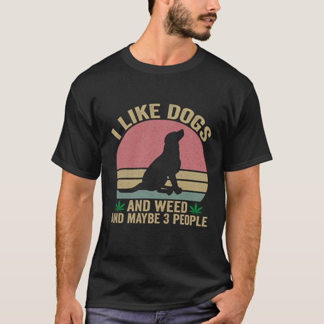 T-shirt J'aime les chiens et les mauvaises herbes et peut- (Devant)