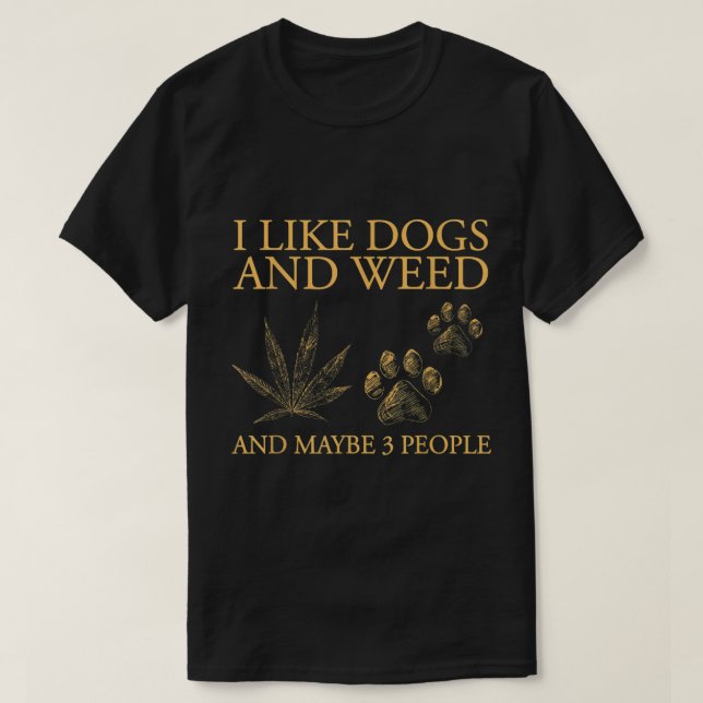 T-shirt J'Aime Les Chiens Et Les Mauvaises Herbes Et Peut- (Design devant)