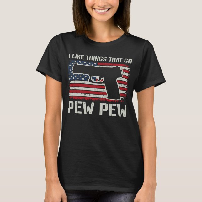 T-shirt J'Aime Les Choses Qui Va Pew Pew Pistol Gun Propri (Devant)