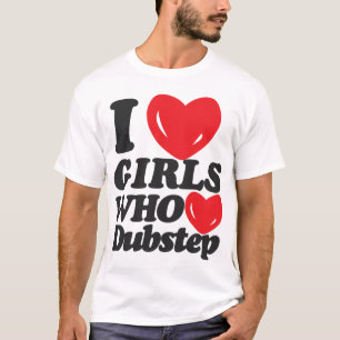 T-shirt J'aime les filles qui aiment Dubstep !