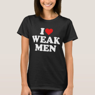 T-shirt J'aime les hommes faibles