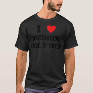 T-shirt j'aime les hommes moyens et moches