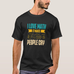 T-shirt J'Aime Les Maths Ça Rend Les Gens Pleurent Math En
