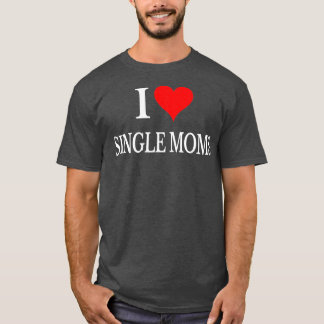 T-shirt J'aime les mères célibataires Jamais les femmes am