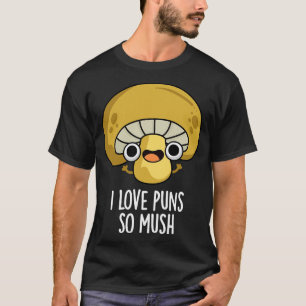 T-shirt J'Aime Les Puns Si Mush Cute Mushroom Pun