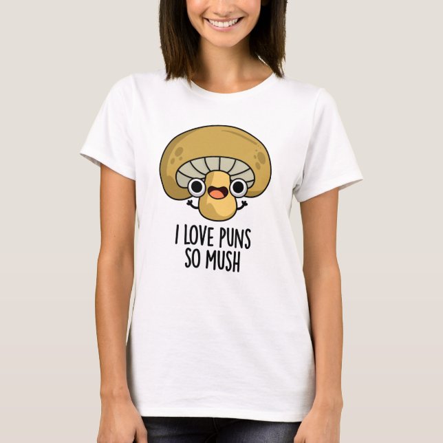 T-shirt J'Aime Les Puns Si Mush Funny Mushroom Pun (Devant)