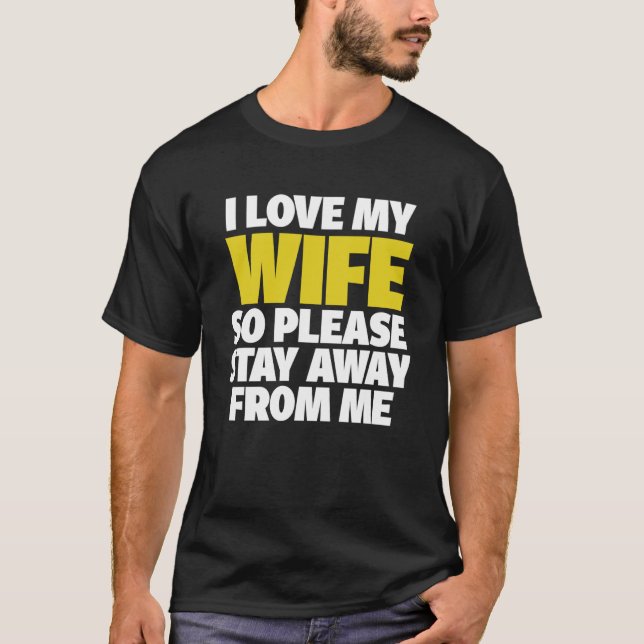 T-shirt J'Aime Ma Femme Alors S'Il Vous Plaît Restez Éloig (Devant)