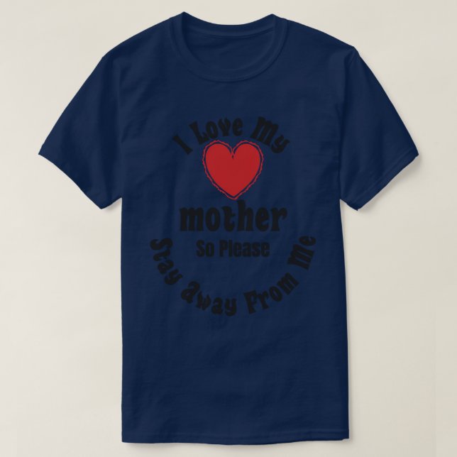 T-shirt J'Aime Ma Mère Alors S'Il Vous Plaît Restez Éloign (Design devant)