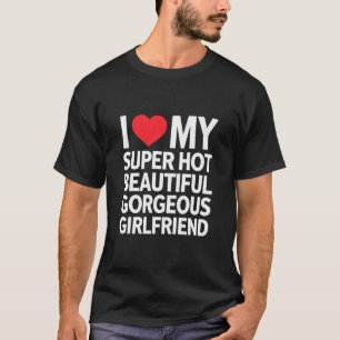 T-shirt J'aime ma petite amie super chaude, belle et magni