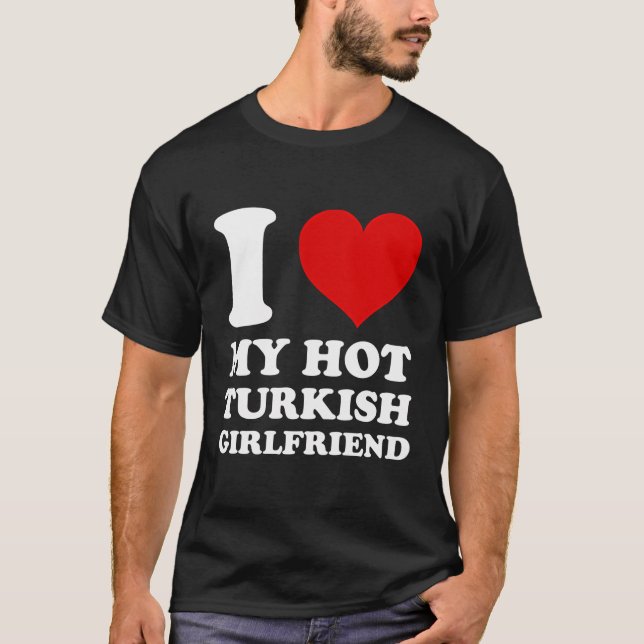 T-shirt J'Aime Ma Petite Amie Turque Chaude J'Aime Mon Tur (Devant)