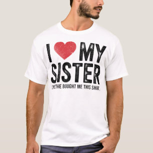 T-shirt J'aime ma sœur Oui elle m'a acheté ce drôle de 