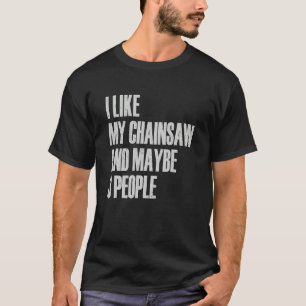 T-shirt J'aime Ma Tronçonneuse Et Peut-être 3 Personnes Bû