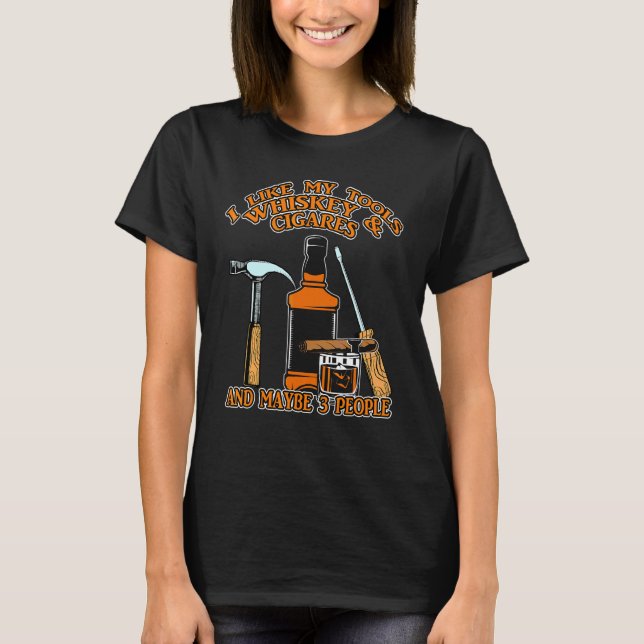 T-shirt J'Aime Mes Outils Whiskey Et Cigars Et Peut-Être 3 (Devant)
