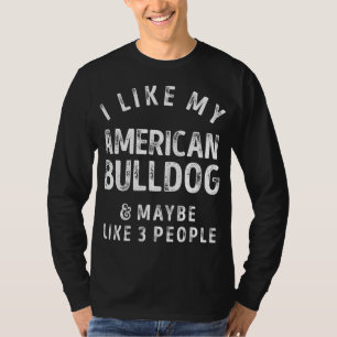 T-shirt J'Aime Mon American Bulldog Et Peut-Être 3 Personn