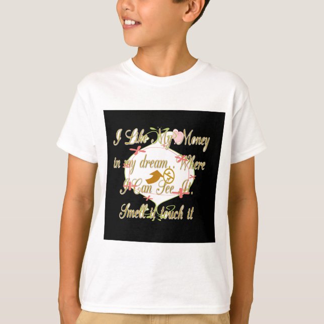 T-shirt J'aime Mon argent dans mes rêves où je peux. (Devant)