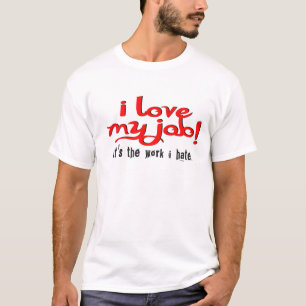 T-shirt j'aime mon travail ! c'est le travail que je