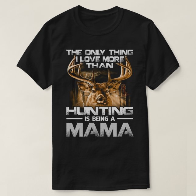 T-shirt J'aime plus que la chasse est être MAMA (Design devant)
